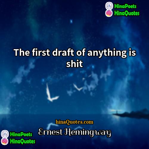Ernest Hemingway Quotes | The first draft of anything is shit.
